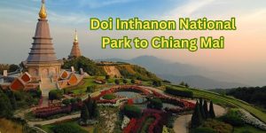 Doi Inthanon National Park to Chiang Mai