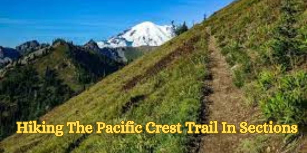 Hiking The Pacific Crest Trail In Sections