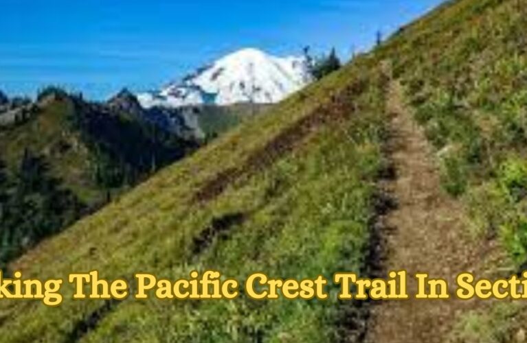 Hiking The Pacific Crest Trail In Sections