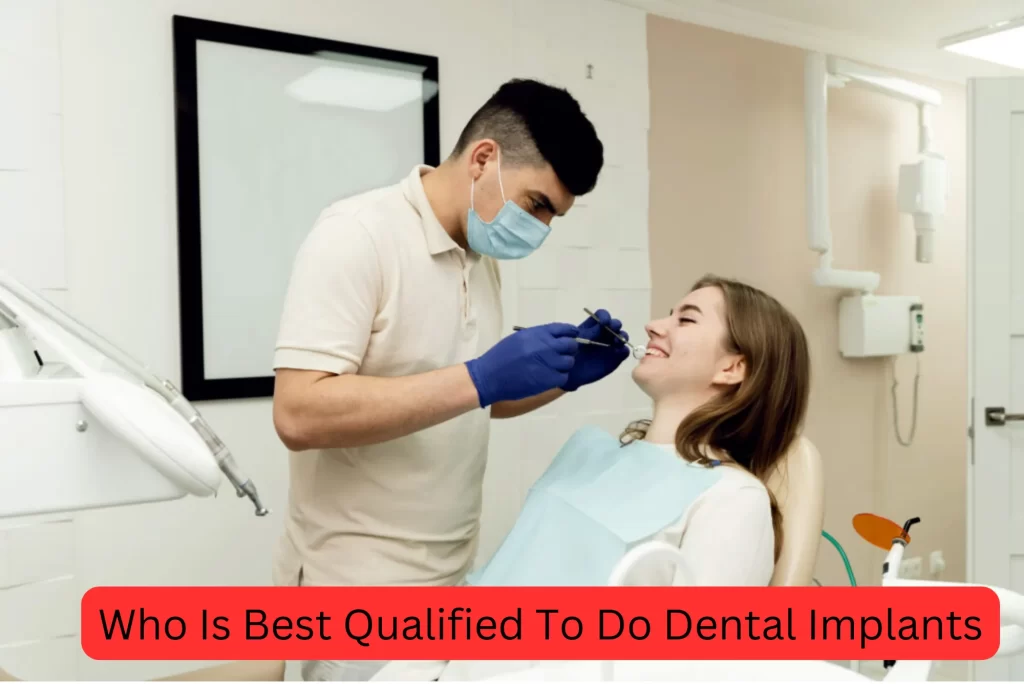 who is best qualified to do dental implants