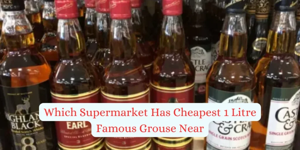 Which Supermarket Has Cheapest 1 Litre Famous Grouse Near